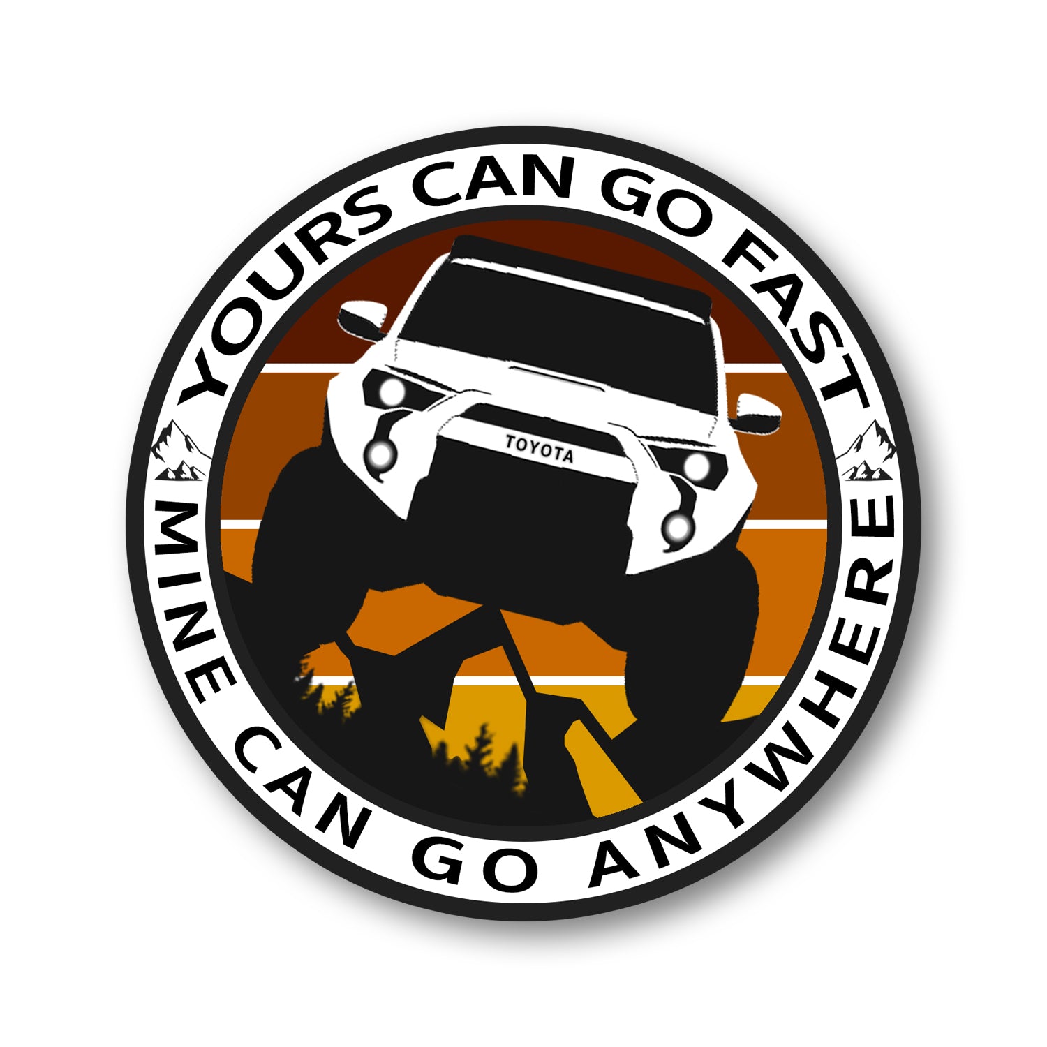 yours can go fast mine can go anywhere vinyl weatherproof sticker 1, 4Runner Gear