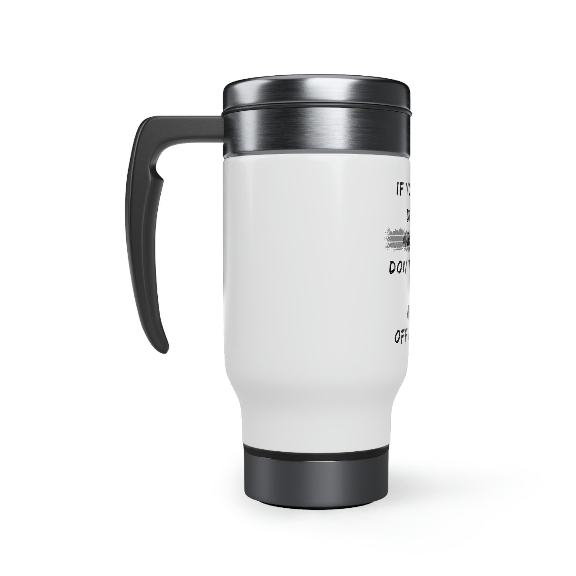 if you dont drive a 4runner dont talk to me about off roading stainless steel travel mug with handle 14oz, 4Runner Gear