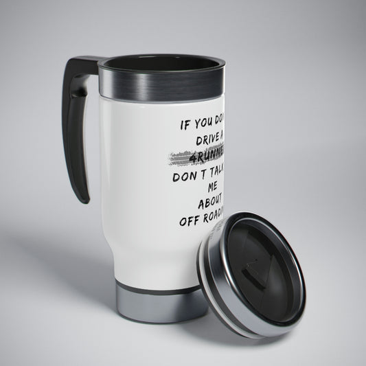 if you dont drive a 4runner dont talk to me about off roading stainless steel travel mug with handle 14oz, 4Runner Gear