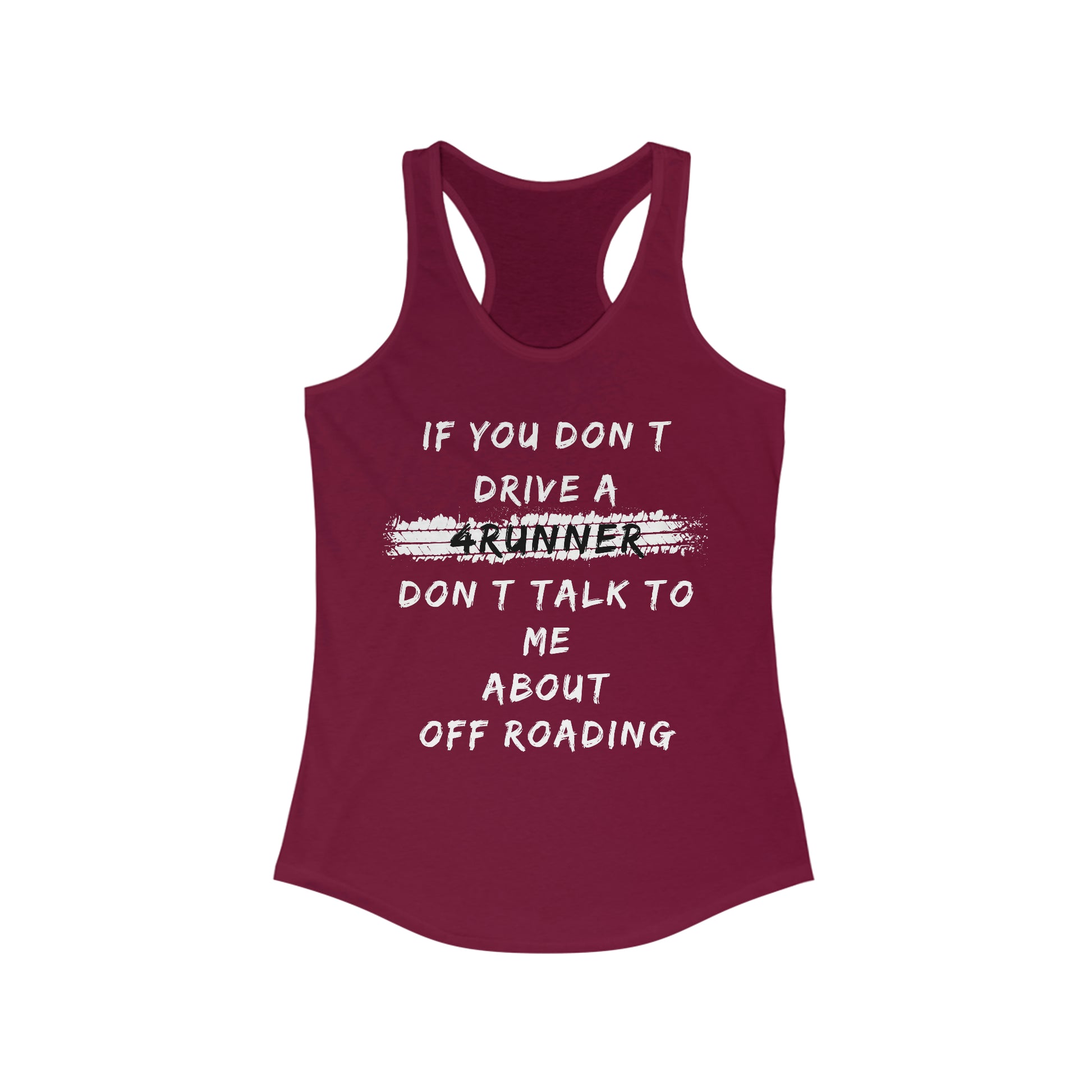 if you dont drive a 4runner dont talk to me about off roading womens ideal racerback tank, 4Runner Gear