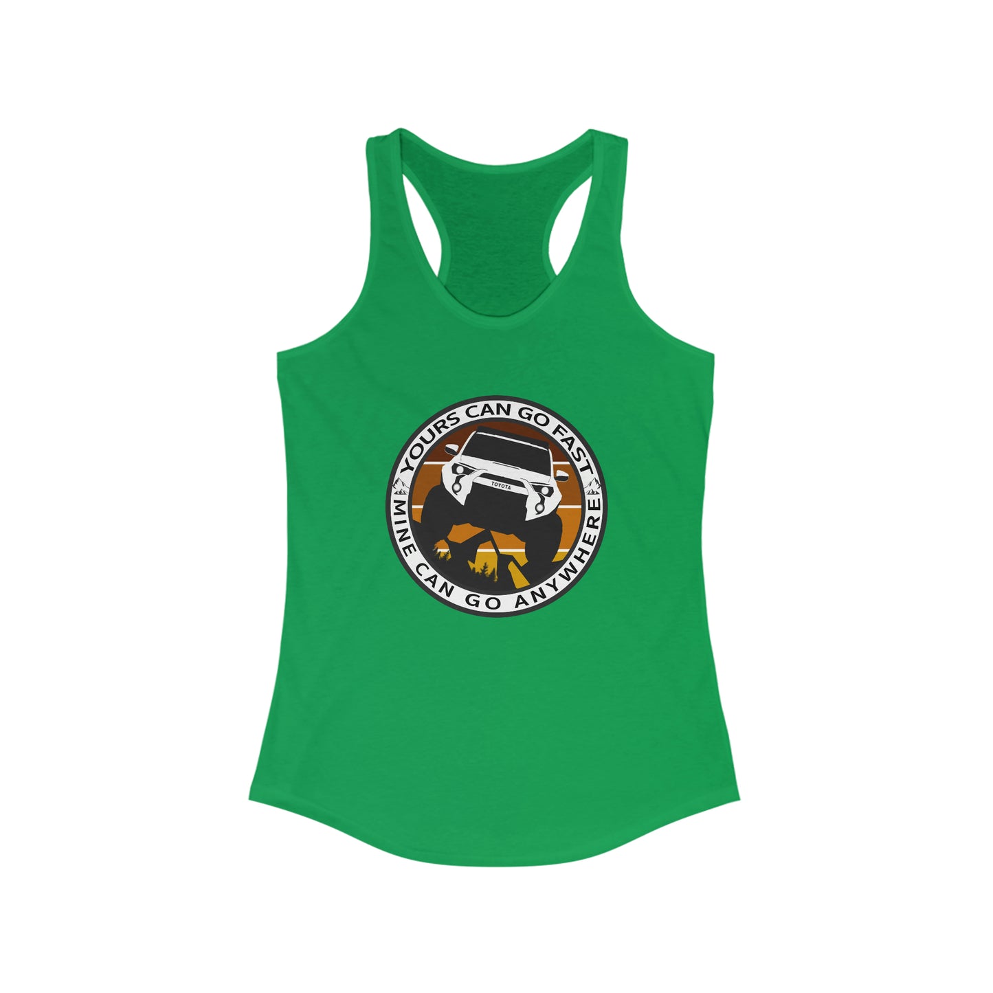 yours can go fast mine can go anywhere womens ideal racerback tank, 4Runner Gear