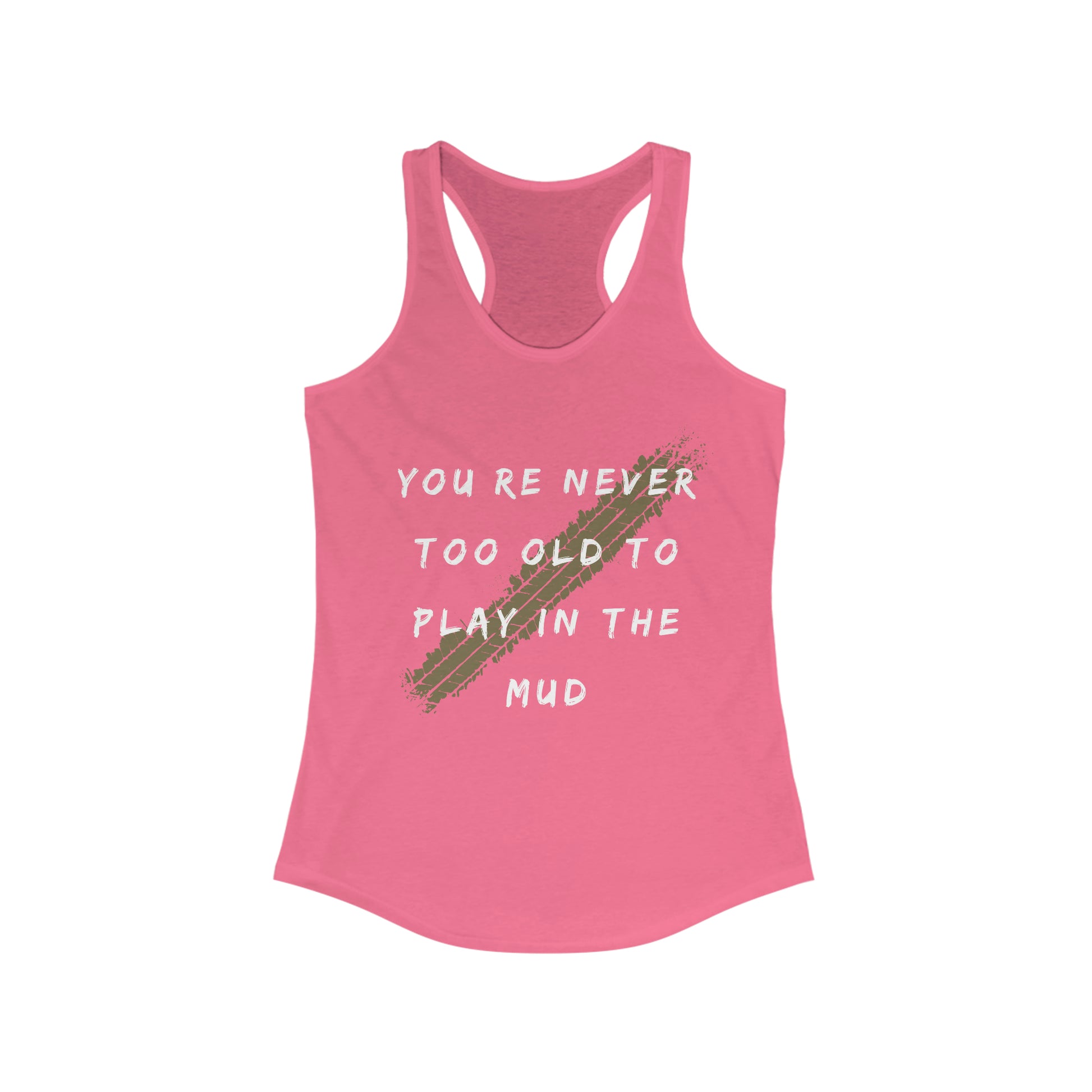 youre never too old to play in the mud womens ideal racerback tank, 4Runner Gear