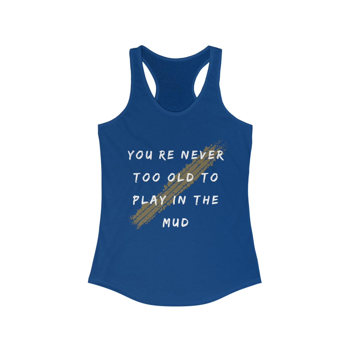 youre never too old to play in the mud womens ideal racerback tank, 4Runner Gear