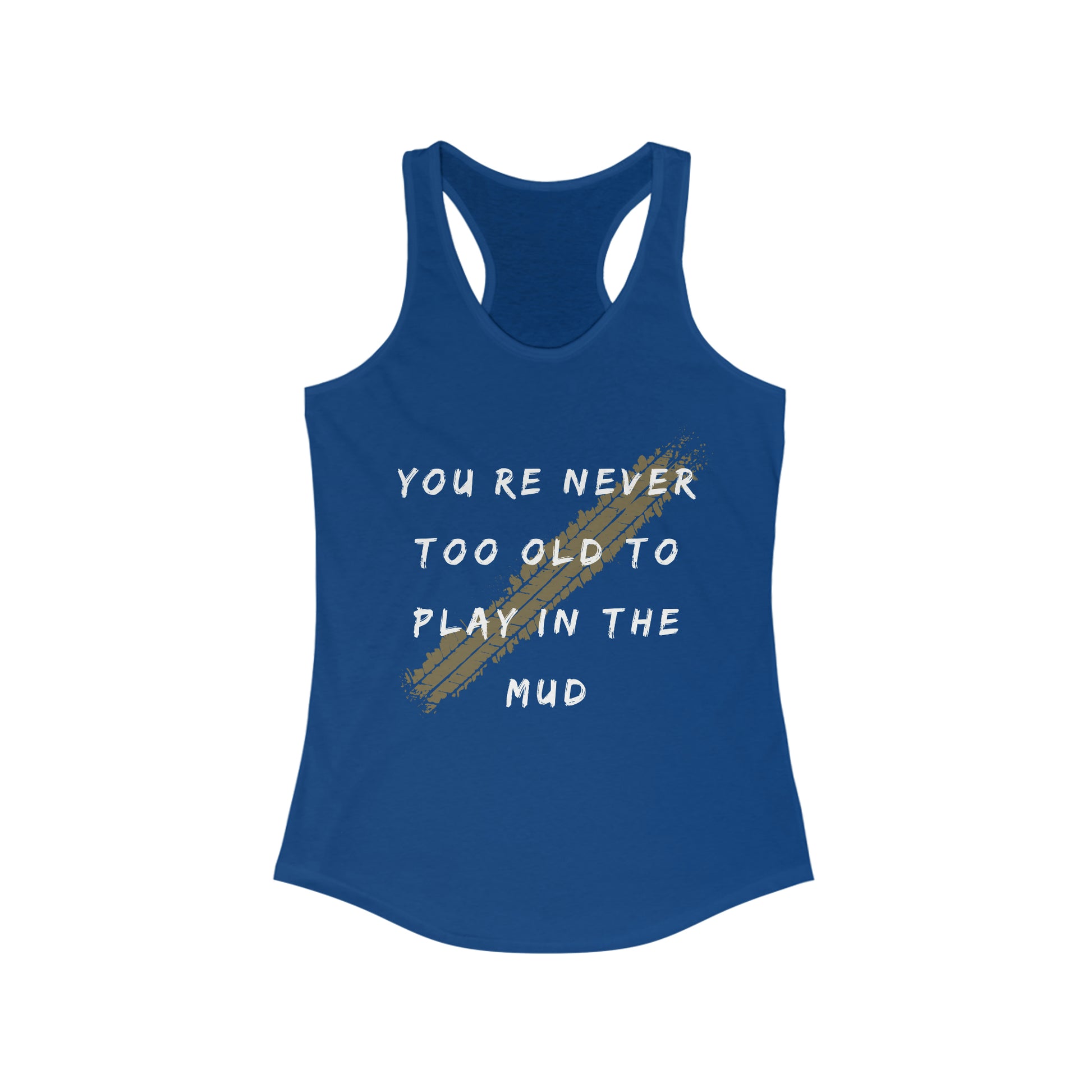 youre never too old to play in the mud womens ideal racerback tank, 4Runner Gear