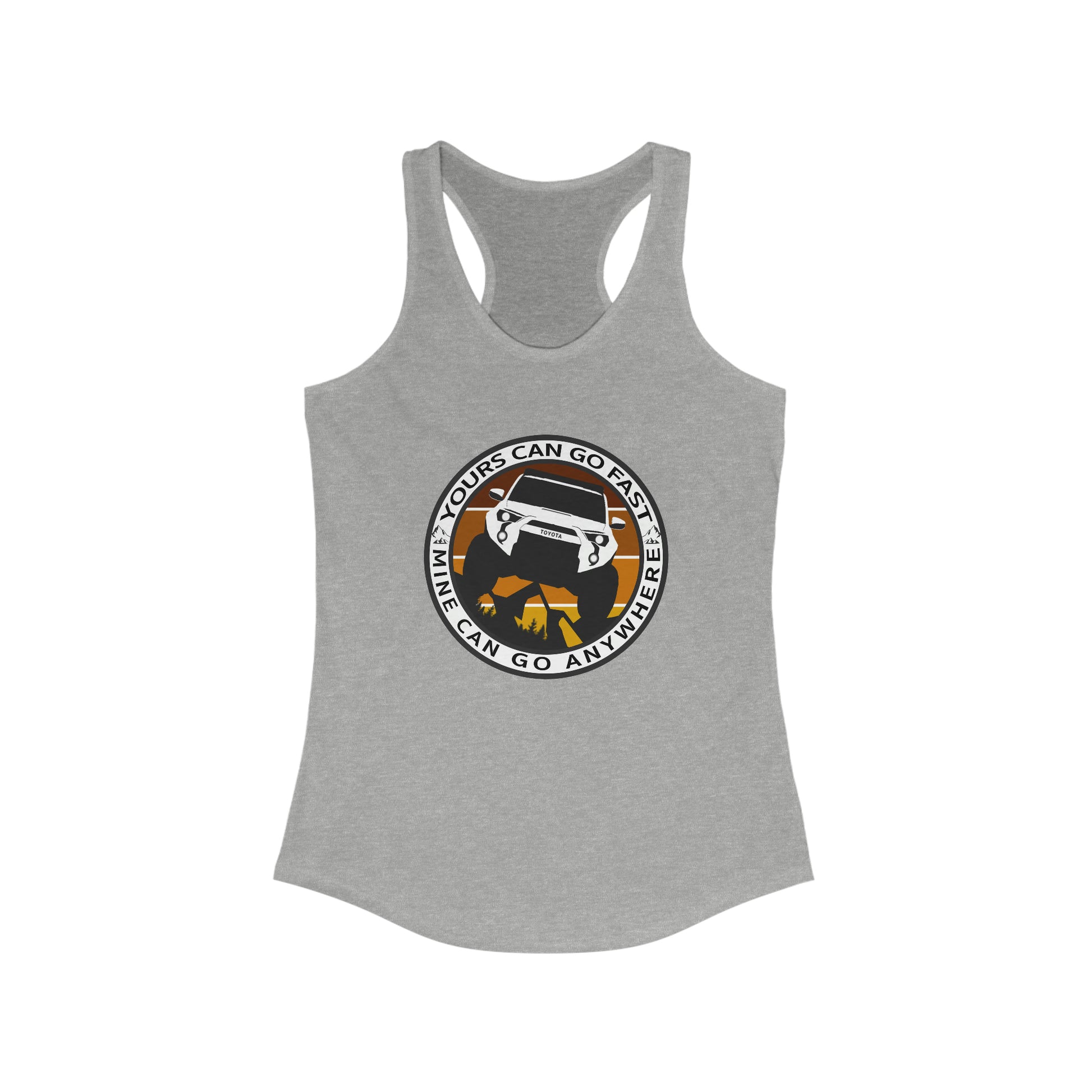 yours can go fast mine can go anywhere womens ideal racerback tank, 4Runner Gear