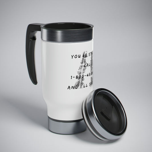 youre stuck call 1 800 4runner ill show up stainless steel travel mug with handle 14oz, 4Runner Gear