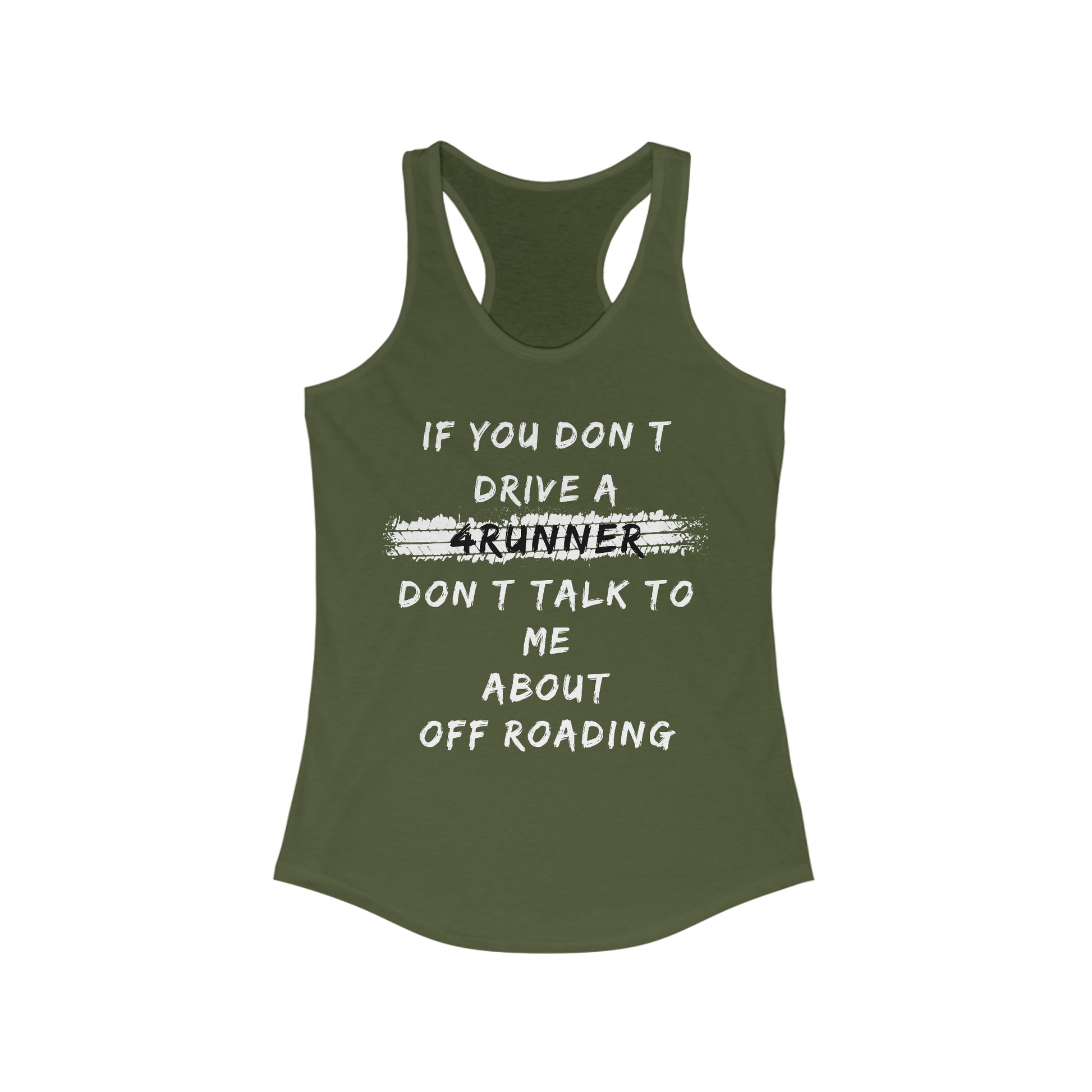 if you dont drive a 4runner dont talk to me about off roading womens ideal racerback tank, 4Runner Gear