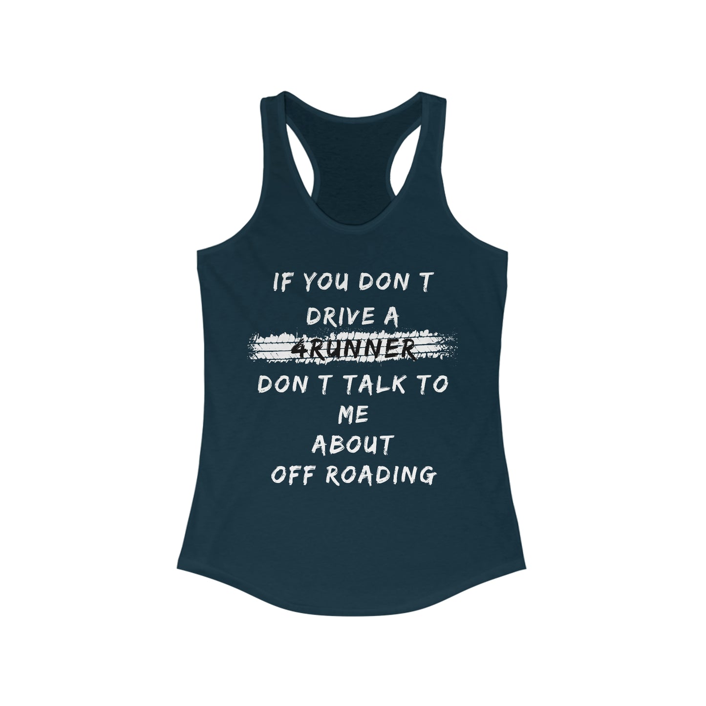 if you dont drive a 4runner dont talk to me about off roading womens ideal racerback tank, 4Runner Gear