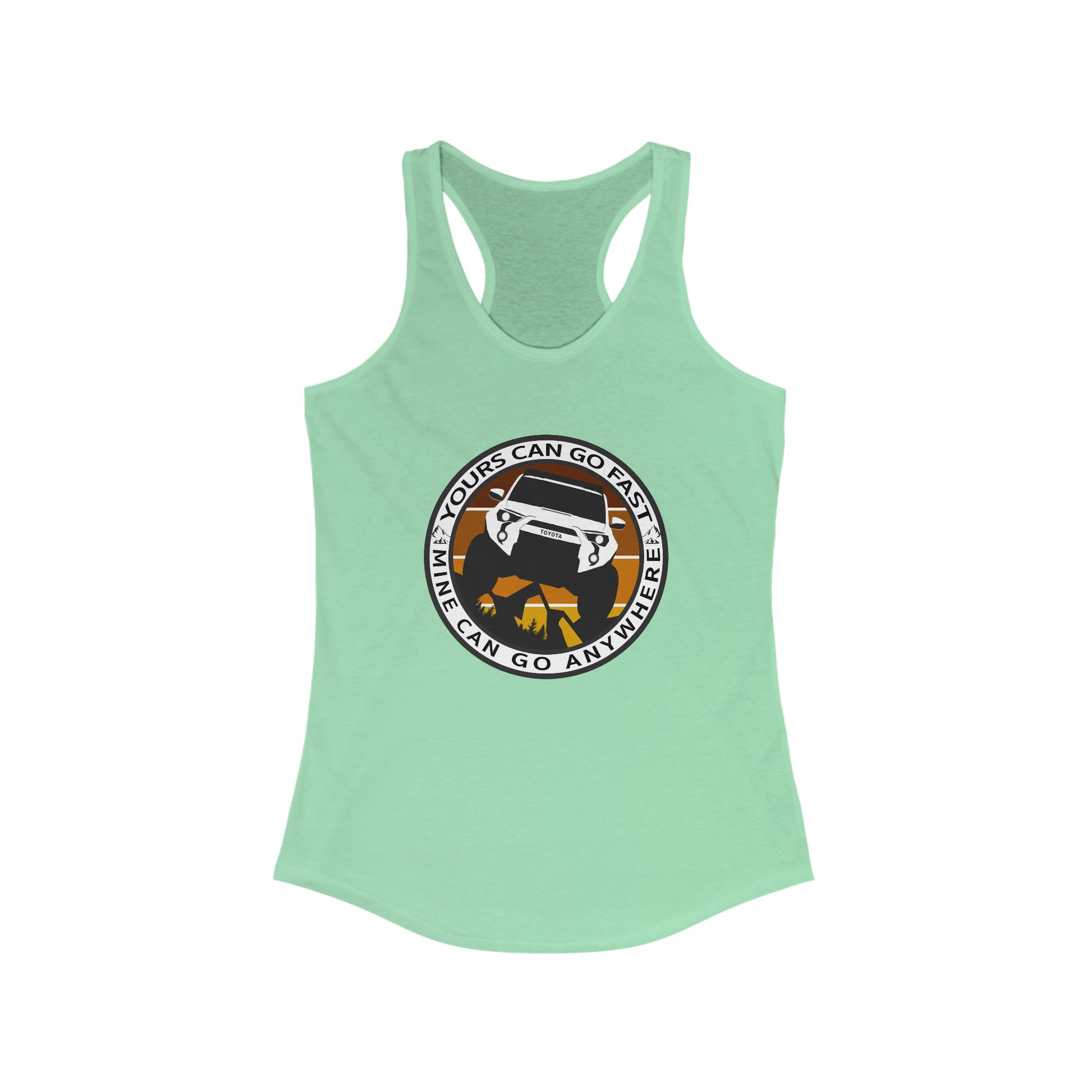 yours can go fast mine can go anywhere womens ideal racerback tank, 4Runner Gear