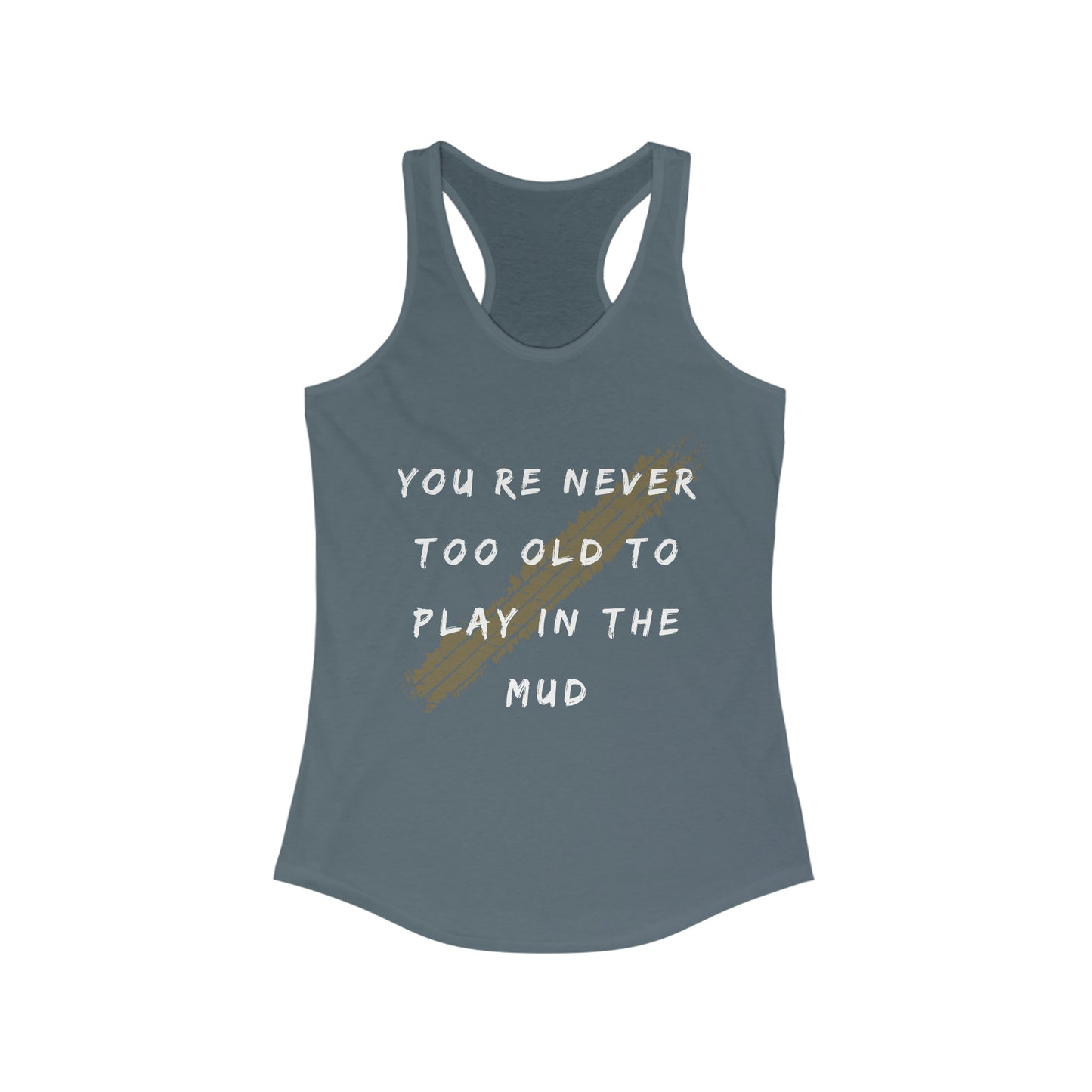 youre never too old to play in the mud womens ideal racerback tank, 4Runner Gear