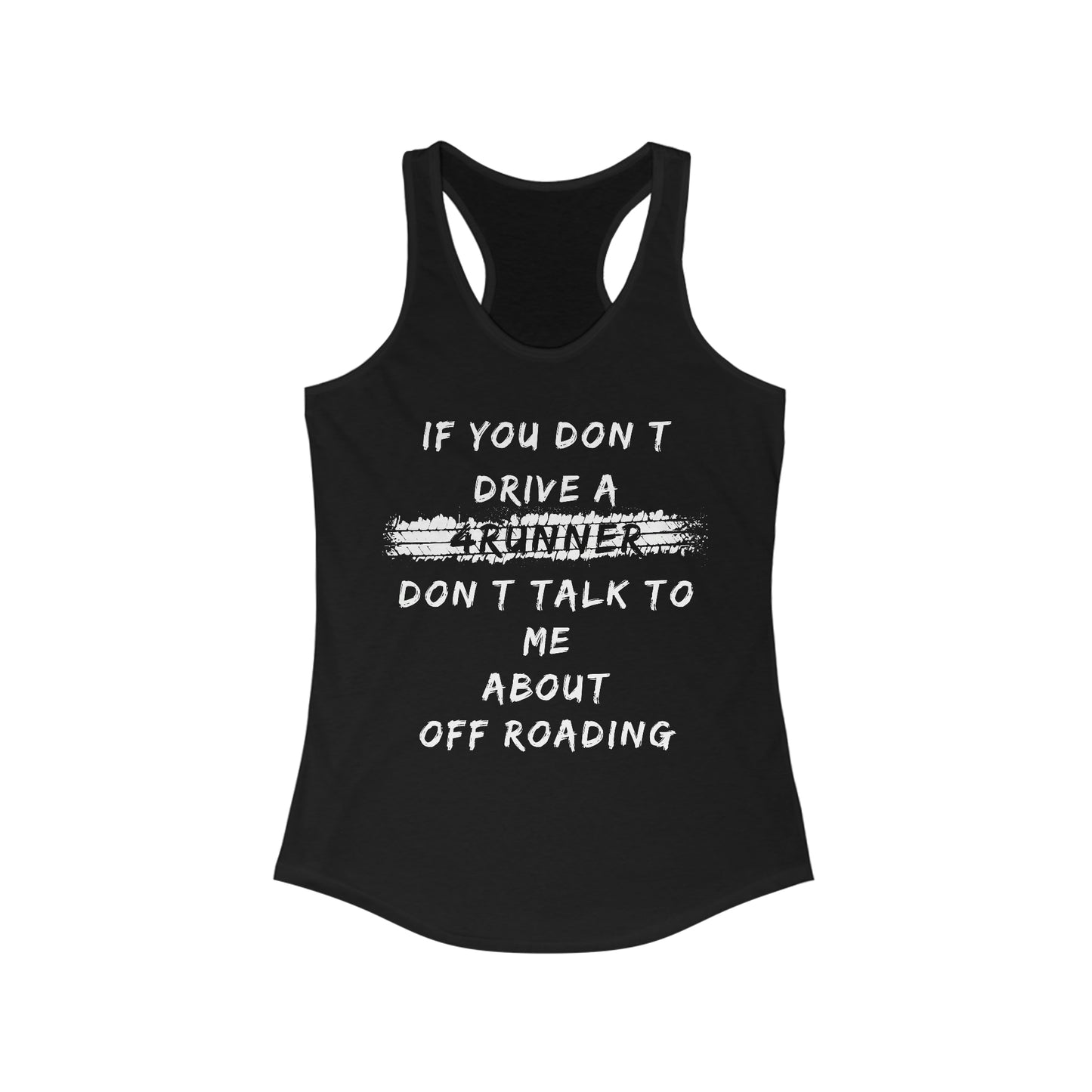 if you dont drive a 4runner dont talk to me about off roading womens ideal racerback tank, 4Runner Gear