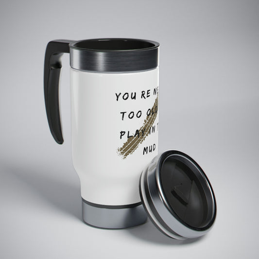 youre never too old to play in the mud stainless steel travel mug with handle 14oz, 4Runner Gear