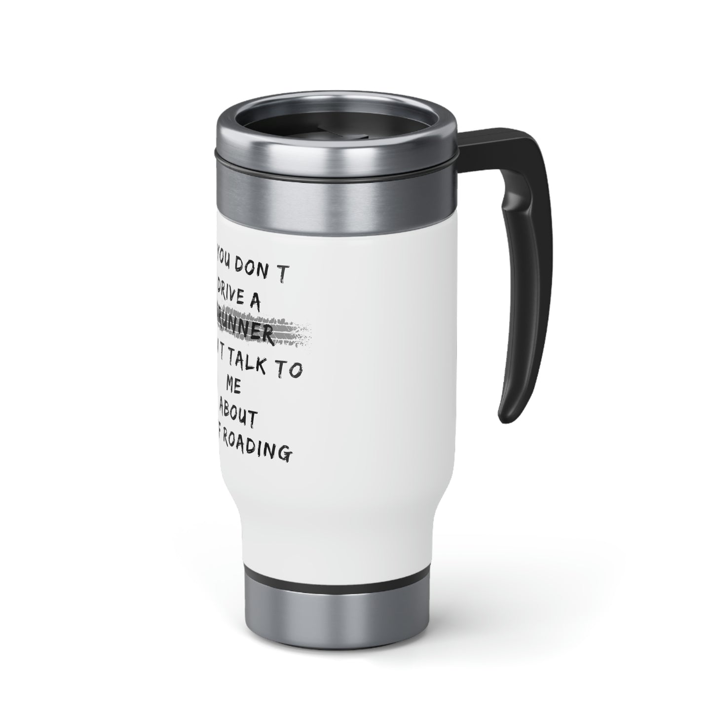 if you dont drive a 4runner dont talk to me about off roading stainless steel travel mug with handle 14oz, 4Runner Gear