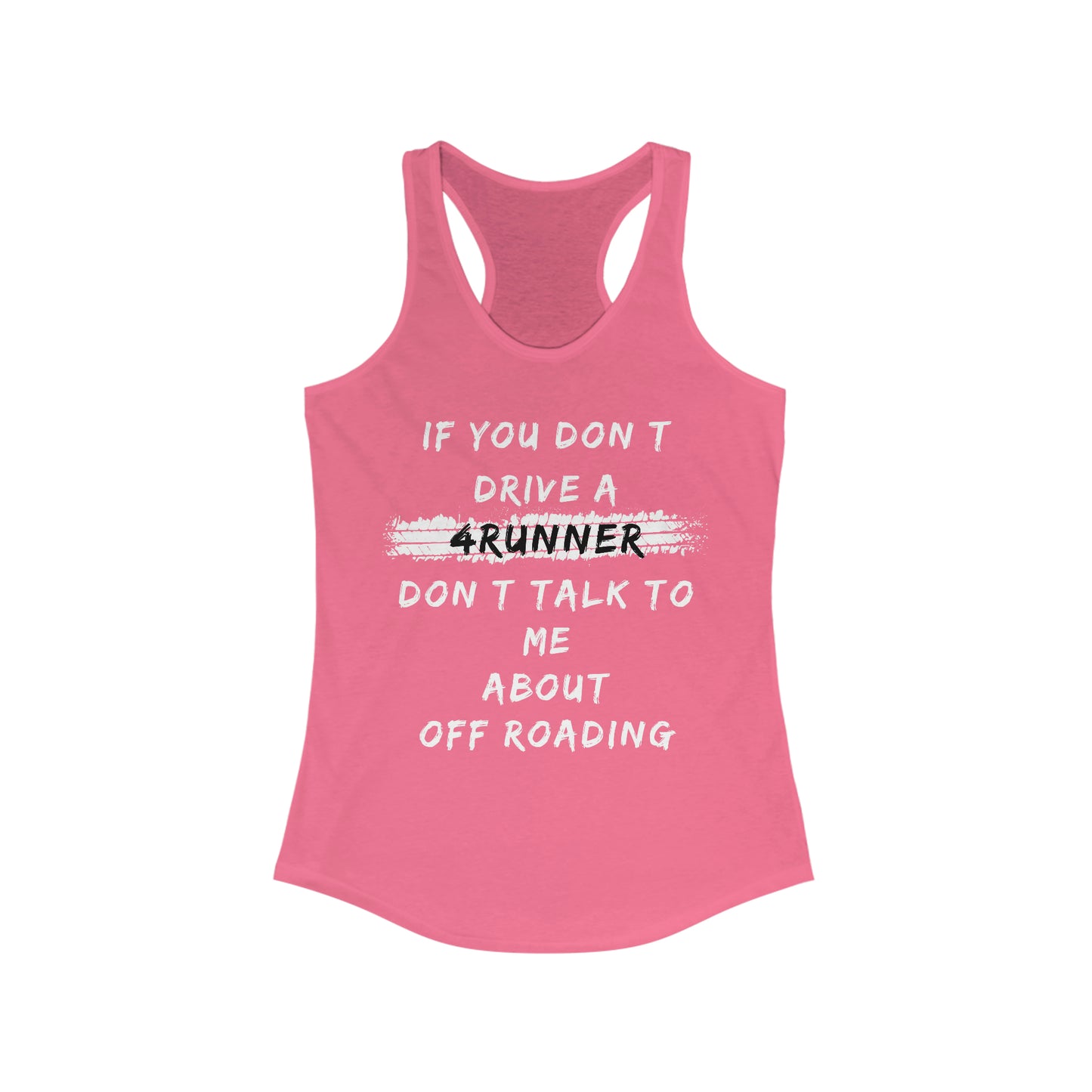 if you dont drive a 4runner dont talk to me about off roading womens ideal racerback tank, 4Runner Gear