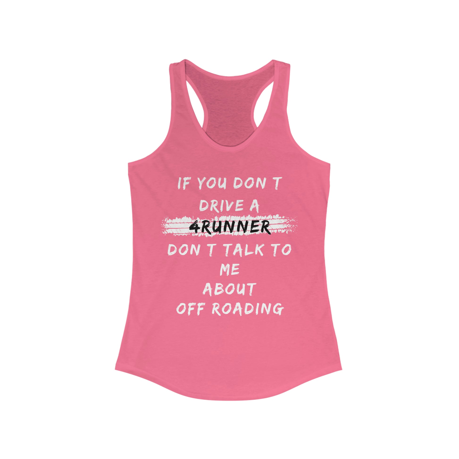 if you dont drive a 4runner dont talk to me about off roading womens ideal racerback tank, 4Runner Gear