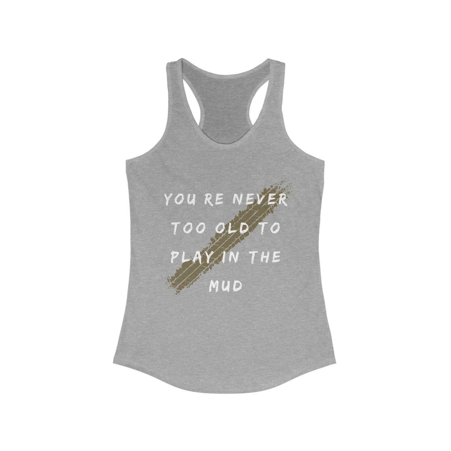 youre never too old to play in the mud womens ideal racerback tank, 4Runner Gear