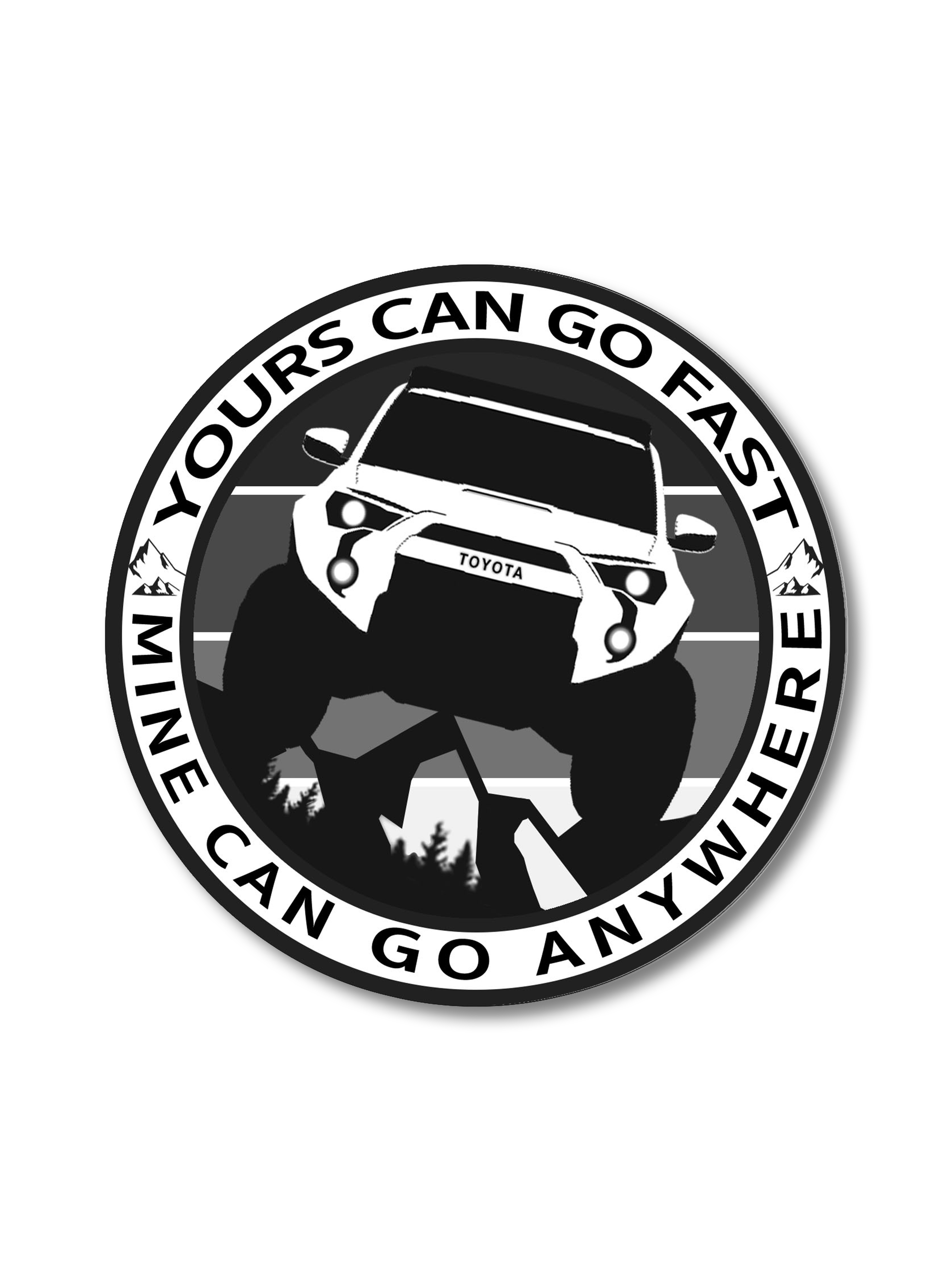 yours can go fast mine can go anywhere vinyl weatherproof sticker, 4Runner Gear