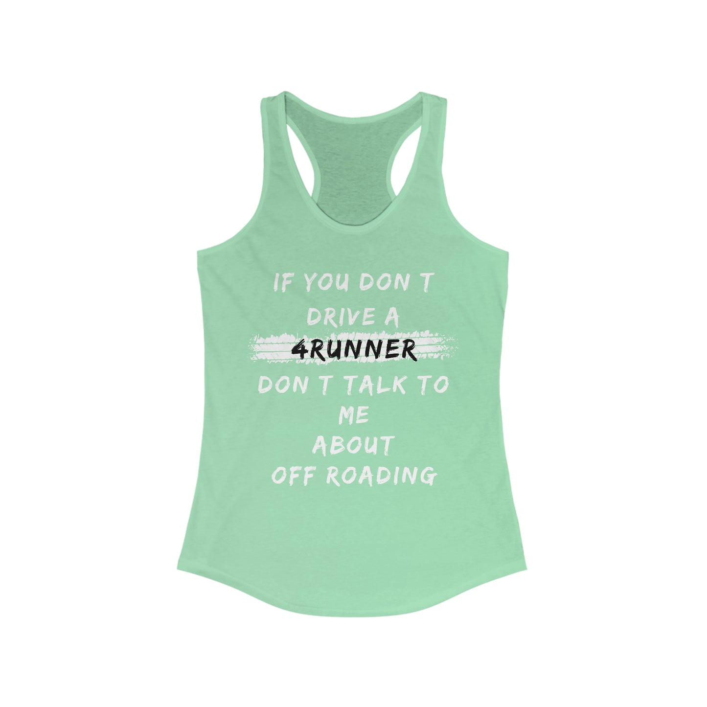 if you dont drive a 4runner dont talk to me about off roading womens ideal racerback tank, 4Runner Gear