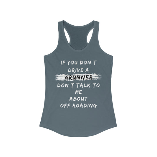 if you dont drive a 4runner dont talk to me about off roading womens ideal racerback tank, 4Runner Gear