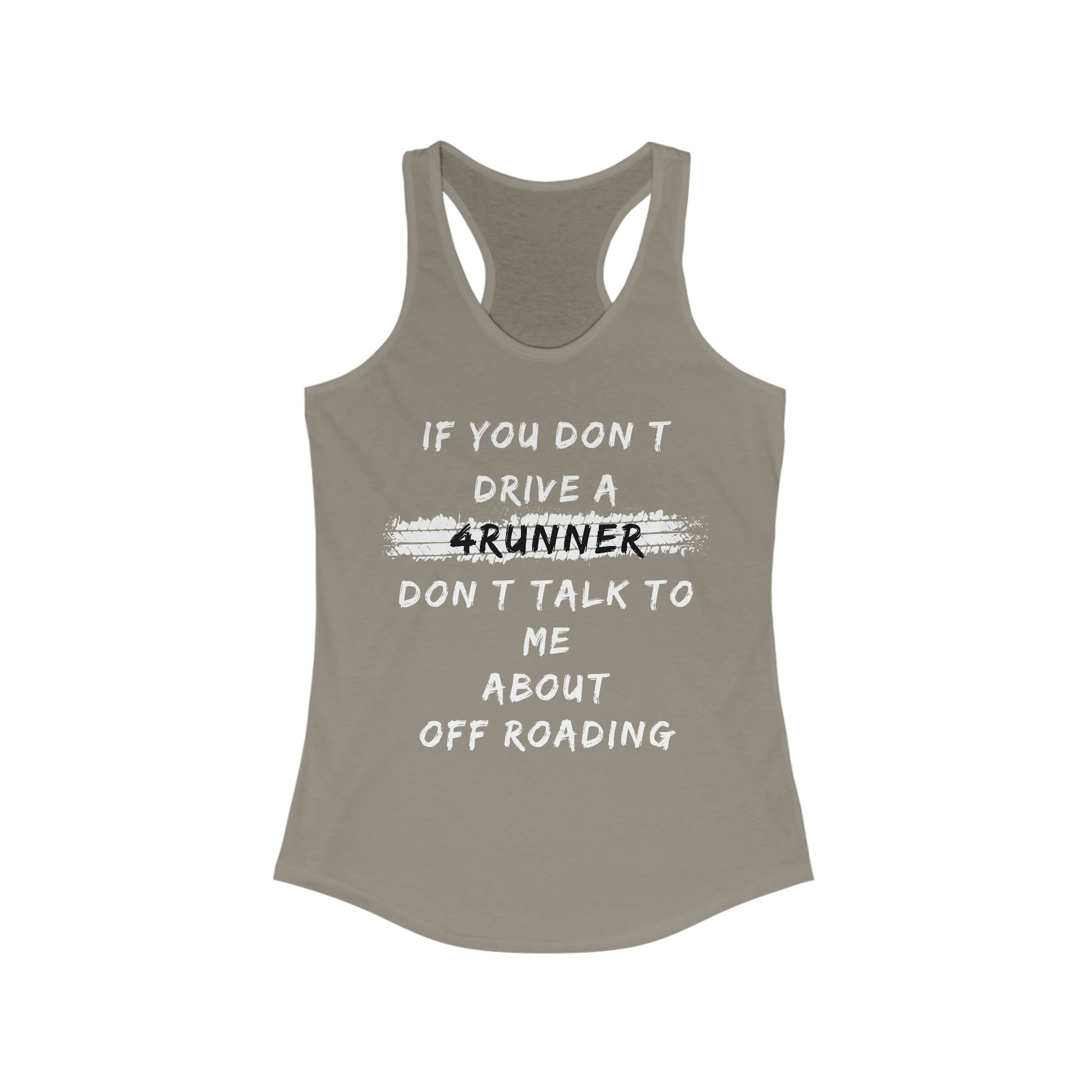 if you dont drive a 4runner dont talk to me about off roading womens ideal racerback tank, 4Runner Gear