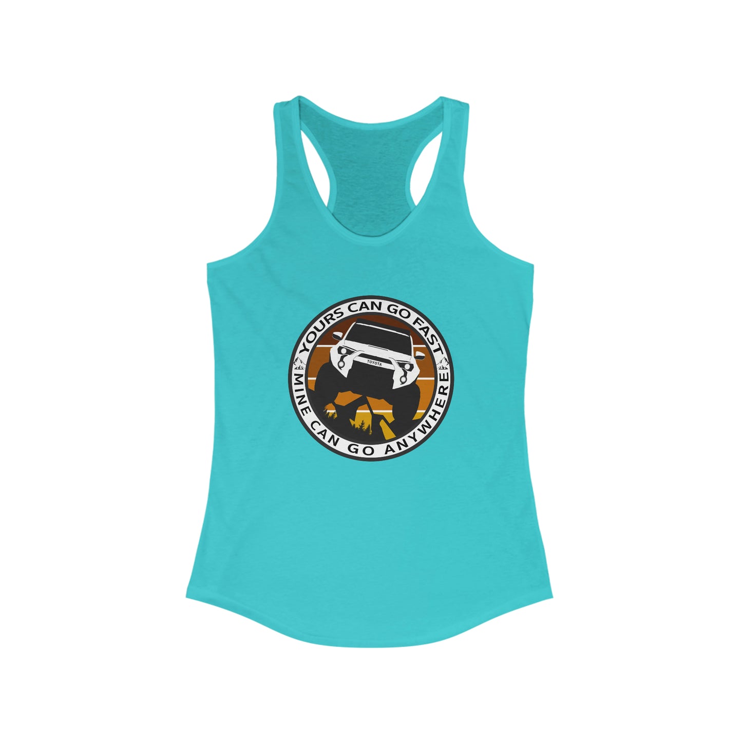 yours can go fast mine can go anywhere womens ideal racerback tank, 4Runner Gear