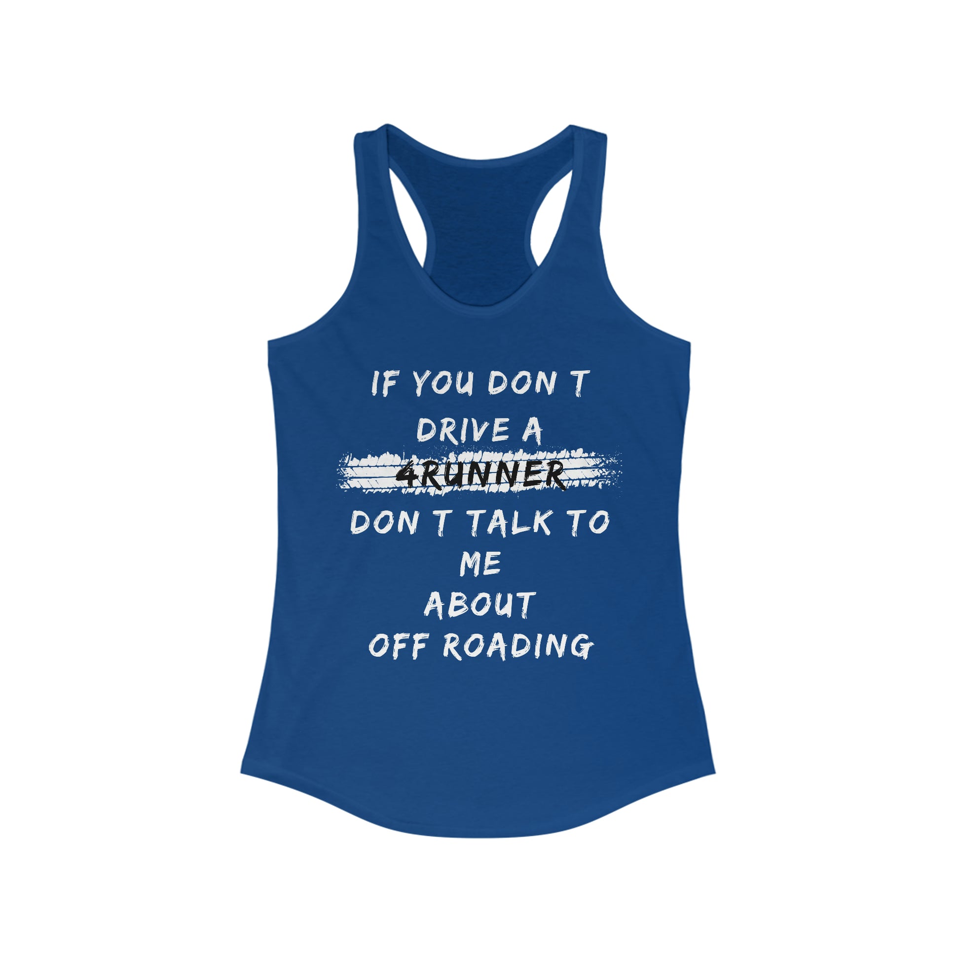 if you dont drive a 4runner dont talk to me about off roading womens ideal racerback tank, 4Runner Gear