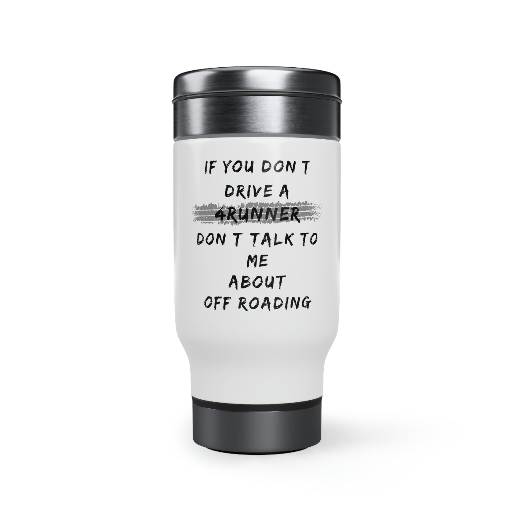 if you dont drive a 4runner dont talk to me about off roading stainless steel travel mug with handle 14oz, 4Runner Gear