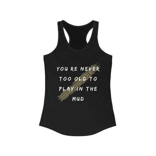 youre never too old to play in the mud womens ideal racerback tank, 4Runner Gear