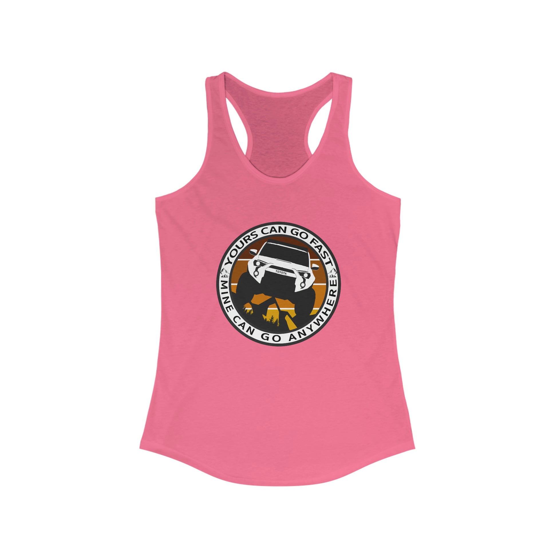 yours can go fast mine can go anywhere womens ideal racerback tank, 4Runner Gear