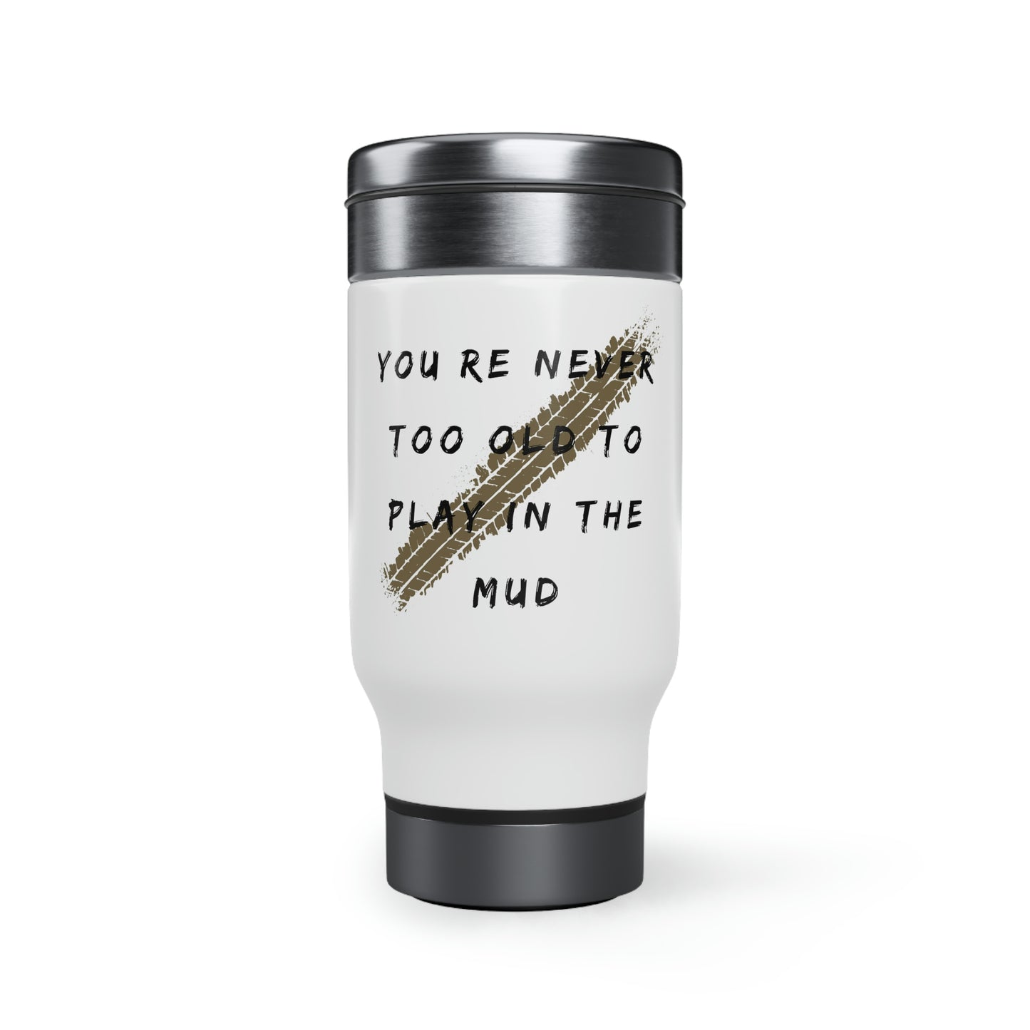 youre never too old to play in the mud stainless steel travel mug with handle 14oz, 4Runner Gear