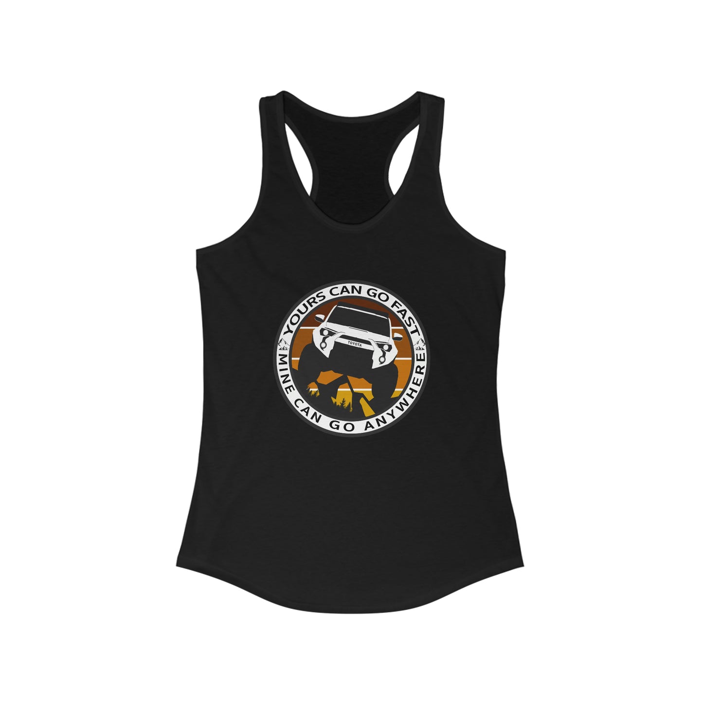 yours can go fast mine can go anywhere womens ideal racerback tank, 4Runner Gear