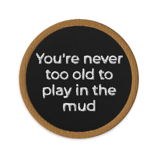 youre never too old to play in the mud embroidered patch, 4Runner Gear