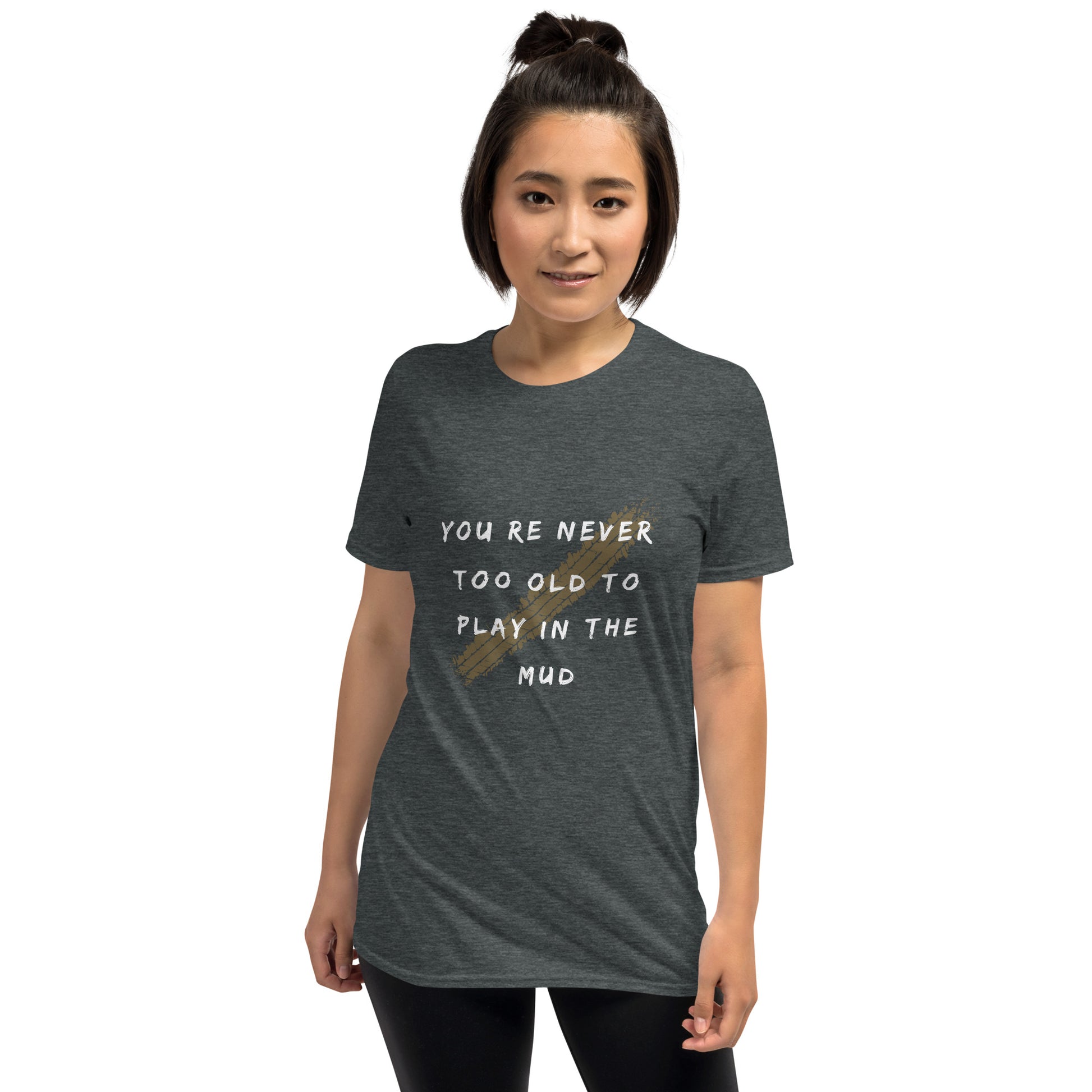 youre never too old to play in the mud short sleeve t shirt, 4Runner Gear